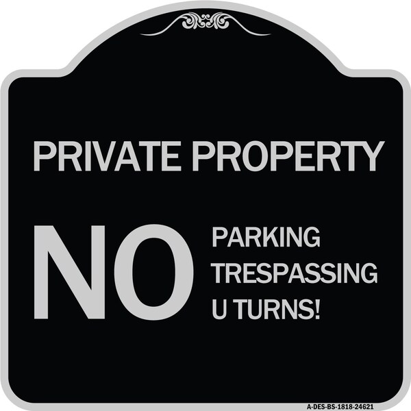 Private Property No Parking No Trespassing U Turns! Heavy-Gauge Alum Sign, 18" x 18", BS-1818-24621